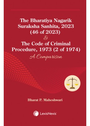 The Bharatiya Nagarik Suraksha Sanhita, 2023 (46 of 2023) & The Code of Criminal Procedure, 1973 (2 of 1974): A Comparison