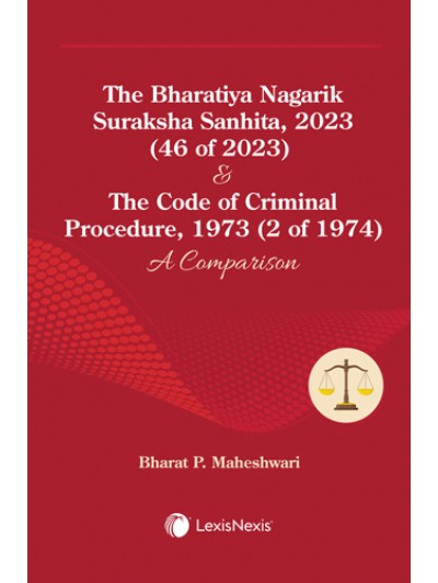 The Bharatiya Nagarik Suraksha Sanhita, 2023 (46 of 2023) & The Code of Criminal Procedure, 1973 (2 of 1974): A Comparison