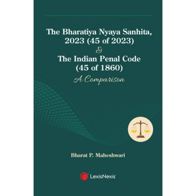 The Bharatiya Nyaya Sanhita, 2023 (45 of 2023) & The Indian Penal Code (45 of 1860): A Comparison