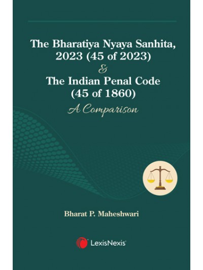 The Bharatiya Nyaya Sanhita, 2023 (45 of 2023) & The Indian Penal Code (45 of 1860): A Comparison