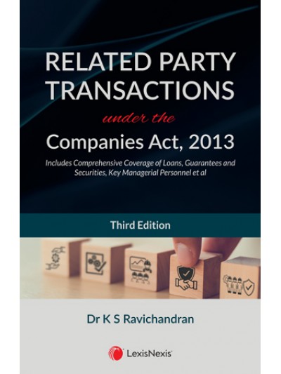 Related Party Transactions under the Companies Act, 2013 (Includes Comprehensive Coverage of Loans, Guarantees and Securities, Key Managerial Personnel et al)
