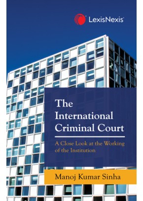 The International Criminal Court  (A Close Look at the Working of the Institution)