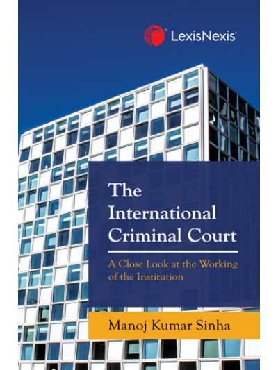 The International Criminal Court  (A Close Look at the Working of the Institution)