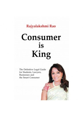 Consumer is King - The Definitive Legal Guide for Students, Lawyers, Businesses and the Smart Consumer