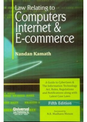 Law Relating to Computers, Internet and E-Commerce (A Guide to Cyberlaws and The Information Technology Act, Rules, Regulations and Notifications along with Latest Case Laws)
