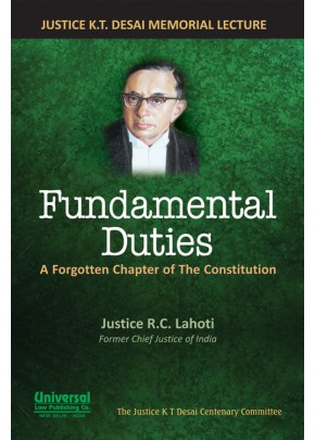 Fundamental Duties - A Forgotten Chapter of the Constitution (Justice K.T. Desai Memorial Lecture)