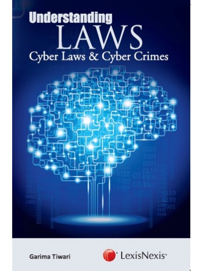 Understanding Laws– Cyber Laws and Cyber Crimes