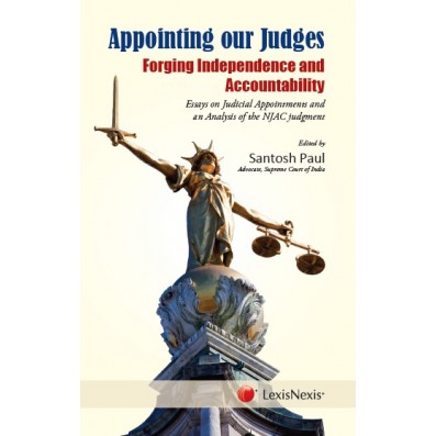 Appointing our Judges–Forging Independence and Accountability- Essays on Judicial Appointments and an Analysis of the NJAC Judgment