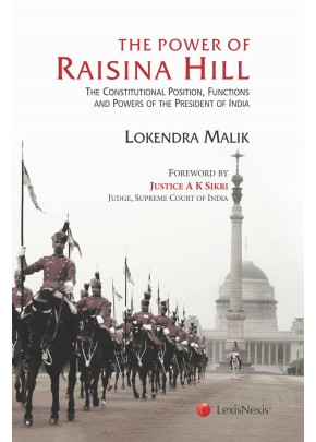 The Power of Raisina Hill-  The Constitutional Position, Functions and Powers of the President of India