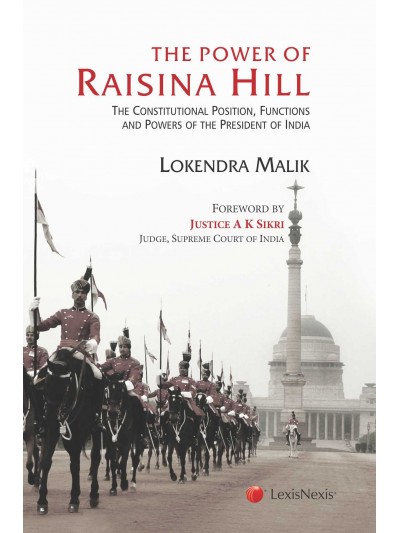 The Power of Raisina Hill-  The Constitutional Position, Functions and Powers of the President of India