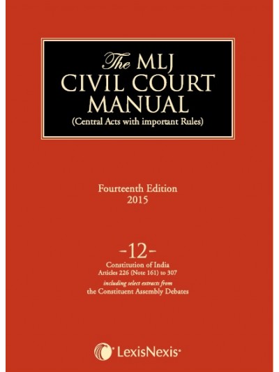 Civil Court Manual (Central Acts with important Rules); Constitution of India–Articles 226 (Note 161) to 307(including select extracts from the Constituent Assembly debates) ; Vol 12