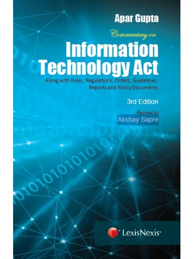 Commentary on Information Technology Act– With rules,
regulations, orders, guidelines, reports and policy documents