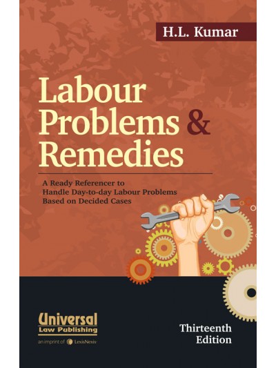 Labour Problems and Remedies (A Ready Referencer to handle day-to-day Labour Problems based on decided cases)