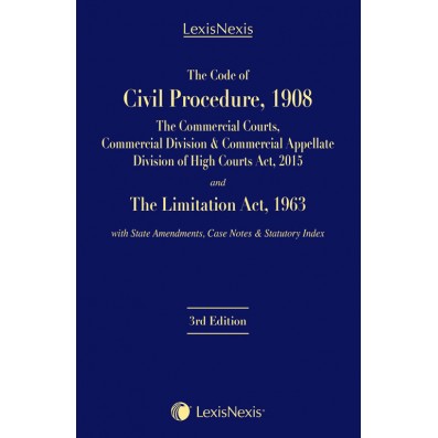 The Code of Civil Procedure, 1908–The Commercial Courts, Commercial Division & Commercial Appellate Division of High Courts Act, 2015 and The Limitation Act, 1963 with State Amendments, Case Notes & Statutory Index